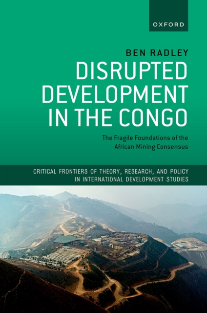 Disrupted Development in the Congo : The Fragile Foundations of the African Mining Consensus, PDF eBook