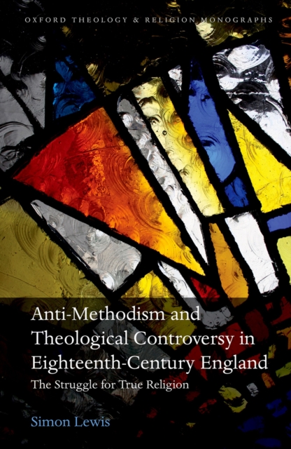 Anti-Methodism and Theological Controversy in Eighteenth-Century England : The Struggle for True Religion, EPUB eBook