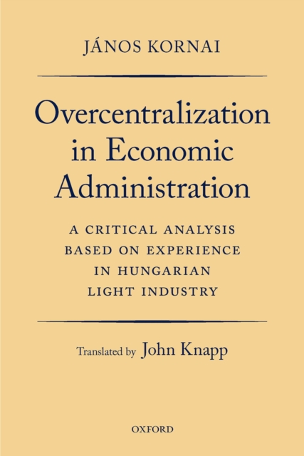 Overcentralization in Economic Administration : A Critical Analysis Based on Experience in Hungarian Light Industry, EPUB eBook