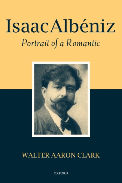 Isaac Alb?niz : Portrait of a Romantic, PDF eBook