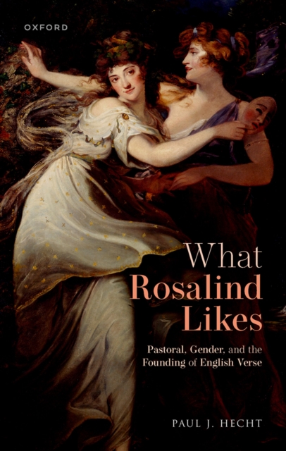 What Rosalind Likes : Pastoral, Gender, and the Founding of English Verse, EPUB eBook