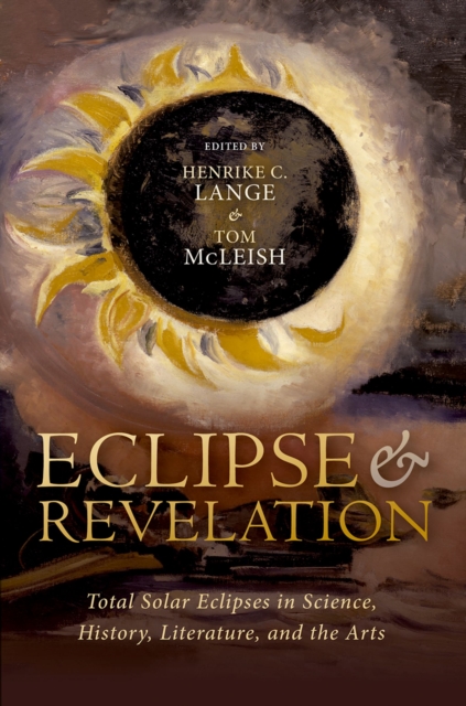 Eclipse and Revelation : Total Solar Eclipses in Science, History, Literature, and the Arts, PDF eBook