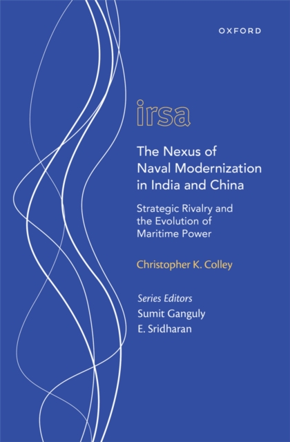 The Nexus of Naval Modernization in India and China : Strategic Rivalry and the Evolution of Maritime Power, PDF eBook