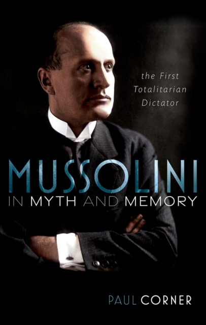 Mussolini in Myth and Memory : The First Totalitarian Dictator, EPUB eBook