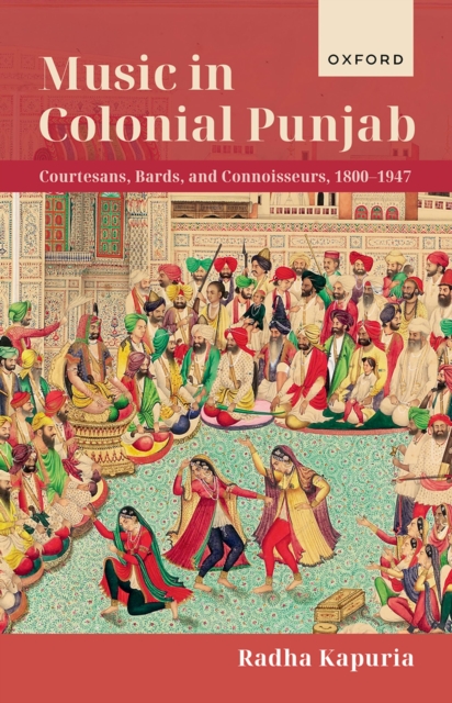 Music in Colonial Punjab : Courtesans, Bards, and Connoisseurs, 1800-1947, EPUB eBook