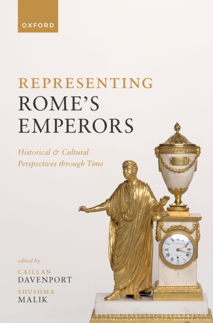 Representing Rome's Emperors : Historical and Cultural Perspectives through Time, PDF eBook
