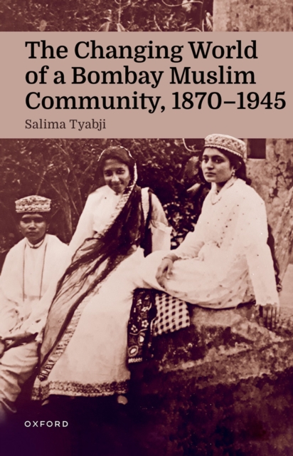 The Changing World of a Bombay Muslim Community, 1870 - 1945, PDF eBook