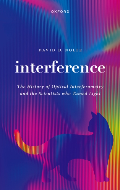 Interference : The History of Optical Interferometry and the Scientists Who Tamed Light, PDF eBook
