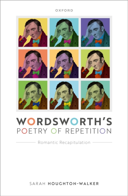 Wordsworth's Poetry of Repetition : Romantic Recapitulation, EPUB eBook
