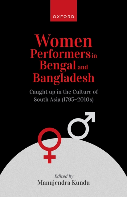 Women Performers in Bengal and Bangladesh : Caught up in the Culture of South Asia (1795-2010s), PDF eBook