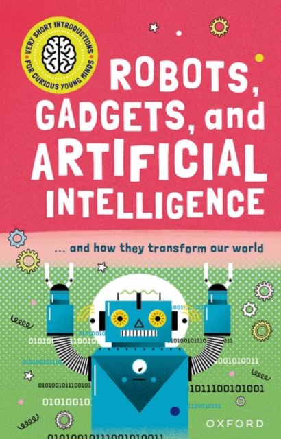 Very Short Introduction for Curious Young Minds: Robots, Gadgets, and Artificial Intelligence, Paperback / softback Book