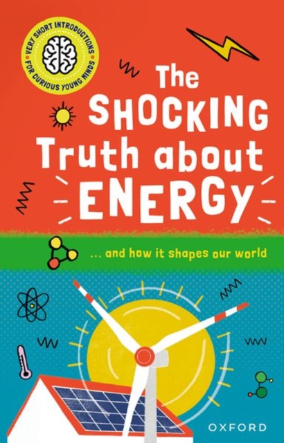 Very Short Introductions for Curious Young Minds: The Shocking Truth about Energy : and How it Shapes our World, Paperback / softback Book