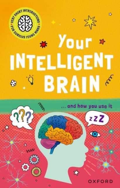 Very Short Introductions to Curious Young Minds: Your Intelligent Brain : and How You Use It, Paperback / softback Book