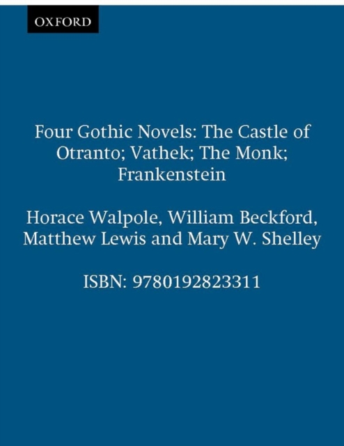 Four Gothic Novels : The Castle of Otranto; Vathek; The Monk; Frankenstein, Paperback / softback Book