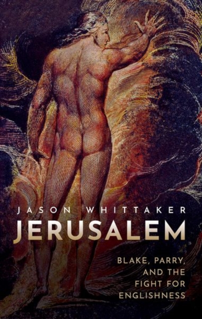 Jerusalem : Blake, Parry, and the Fight for Englishness, Hardback Book