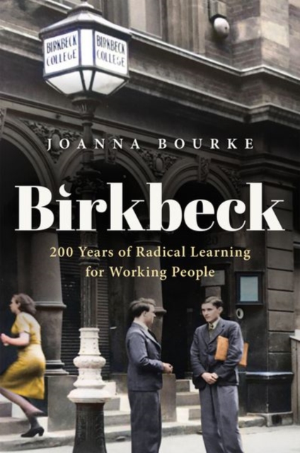 Birkbeck : 200 Years of Radical Learning for Working People, Hardback Book