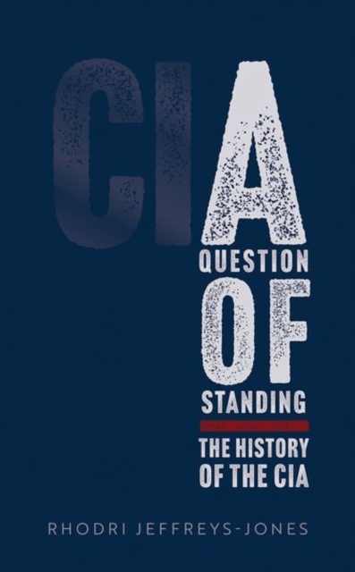 A Question of Standing : The History of the CIA, Hardback Book