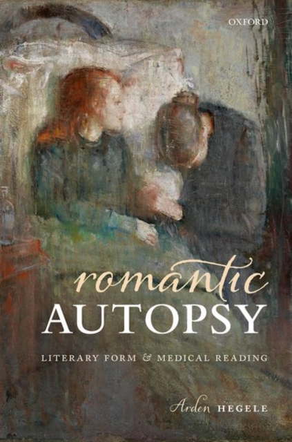 Romantic Autopsy : Literary Form and Medical Reading, Hardback Book