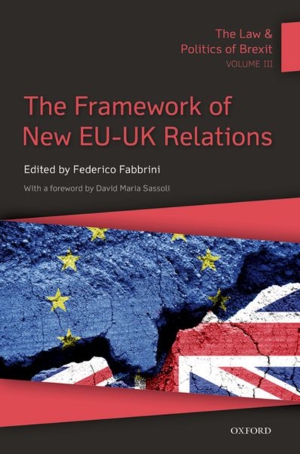 The Law & Politics of Brexit: Volume III : The Framework of New EU-UK Relations, Paperback / softback Book