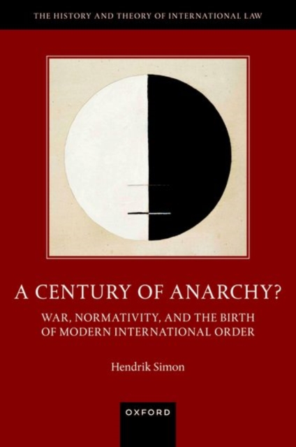 A Century of Anarchy? : War, Normativity, and the Birth of Modern International Order, Hardback Book