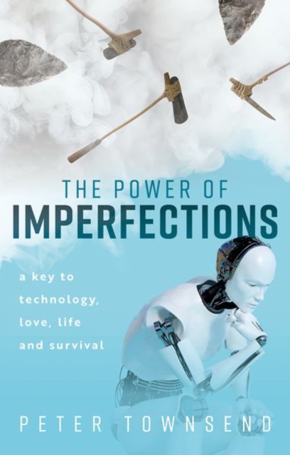 The Power of Imperfections : A Key to Technology, Love, Life and Survival, Hardback Book
