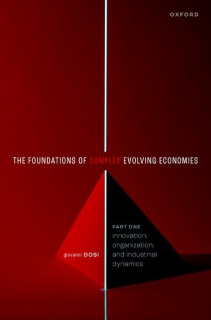 The Foundations of Complex Evolving Economies : Part One: Innovation, Organization, and Industrial Dynamics, Hardback Book