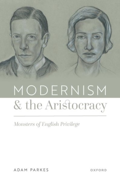 Modernism and the Aristocracy : Monsters of English Privilege, Hardback Book