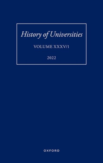 History of Universities XXXV / 1 : The Unloved Century: Georgian Oxford Reassessed, Hardback Book