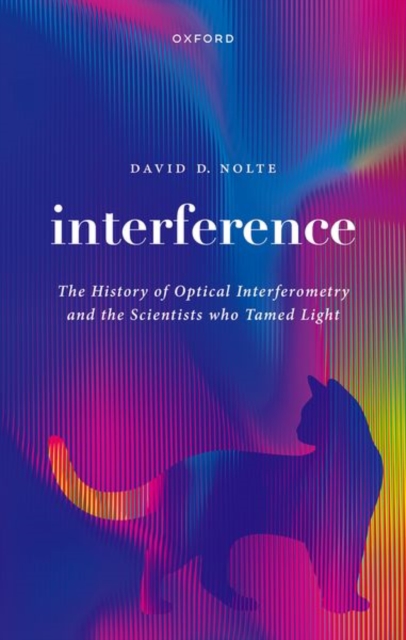 Interference : The History of Optical Interferometry and the Scientists Who Tamed Light, Hardback Book