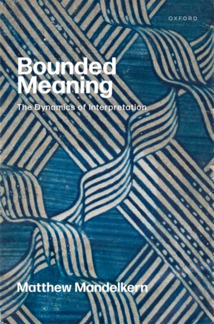 Bounded Meaning : The Dynamics of Interpretation, Hardback Book