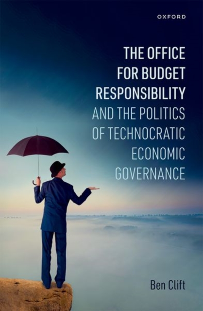 The Office for Budget Responsibility and the Politics of Technocratic Economic Governance, Hardback Book
