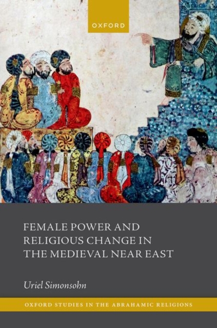 Female Power and Religious Change in the Medieval Near East, Hardback Book