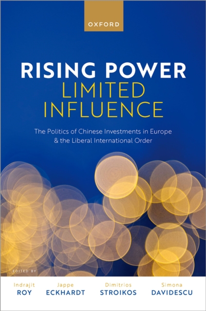 Rising Power, Limited Influence : The Politics of Chinese Investments in Europe and the Liberal International Order, EPUB eBook