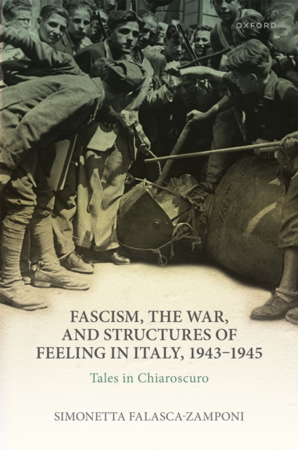 Fascism, the War, and Structures of Feeling in Italy, 1943-1945 : Tales in Chiaroscuro, EPUB eBook