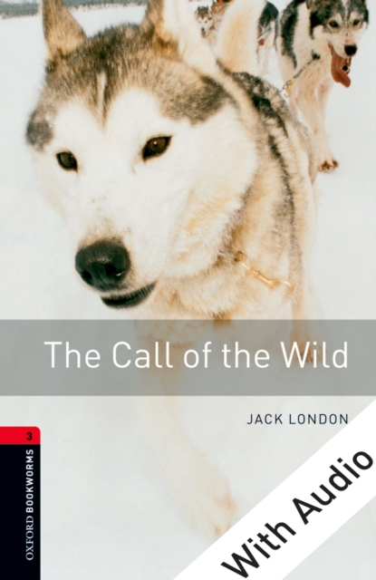 The Call of the Wild - With Audio Level 3 Oxford Bookworms Library, EPUB eBook