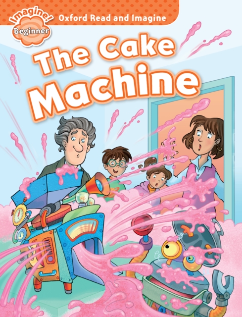 The Cake Machine (Oxford Read and Imagine Beginner), PDF eBook
