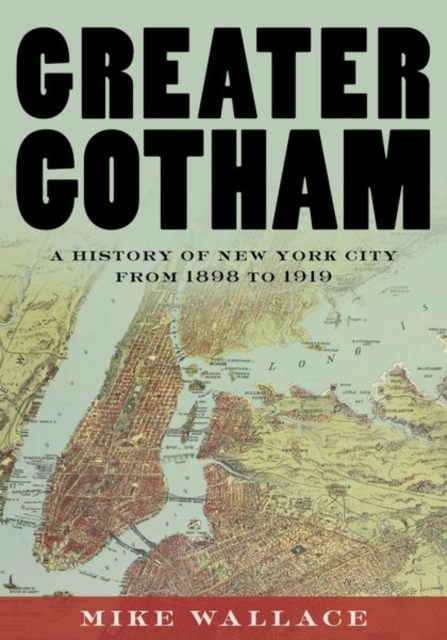 Greater Gotham : A History of New York City from 1898 to 1919, Hardback Book