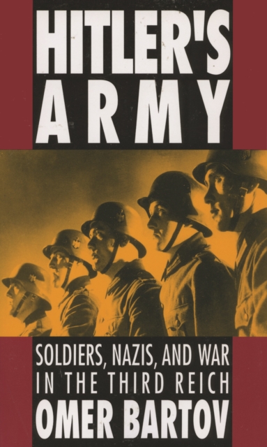 Hitler's Army : Soldiers, Nazis, and War in the Third Reich, PDF eBook