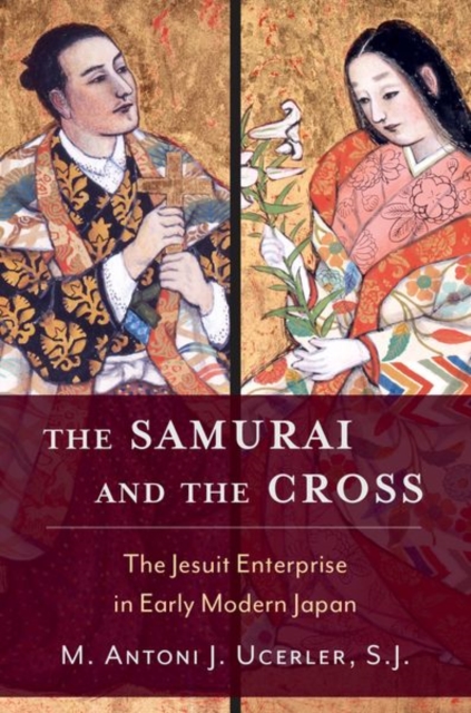 The Samurai and the Cross : The Jesuit Enterprise in Early Modern Japan, Hardback Book