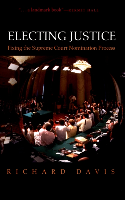 Electing Justice : Fixing the Supreme Court Nomination Process, PDF eBook