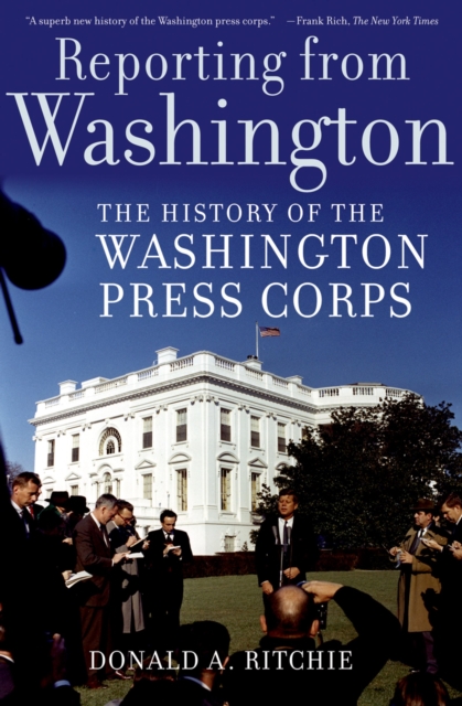 Reporting from Washington : The History of the Washington Press Corps, PDF eBook