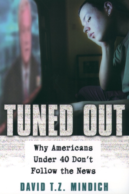 Tuned Out : Why Americans Under 40 Don't Follow the News, PDF eBook