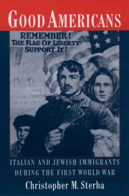 Good Americans : Italian and Jewish Immigrants During the First World War, PDF eBook