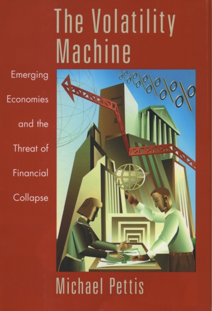 The Volatility Machine : Emerging Economics and the Threat of Financial Collapse, PDF eBook