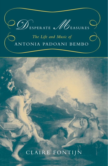 Desperate Measures : The Life and Music of Antonia Padoani Bembo, PDF eBook