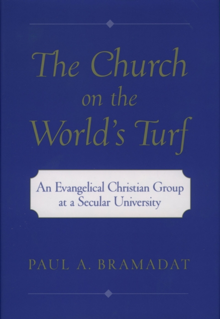 The Church on the World's Turf : An Evangelical Christian Group at a Secular University, PDF eBook