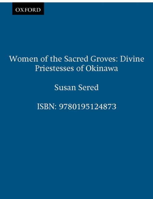 Women of the Sacred Groves : Divine Priestesses of Okinawa, PDF eBook