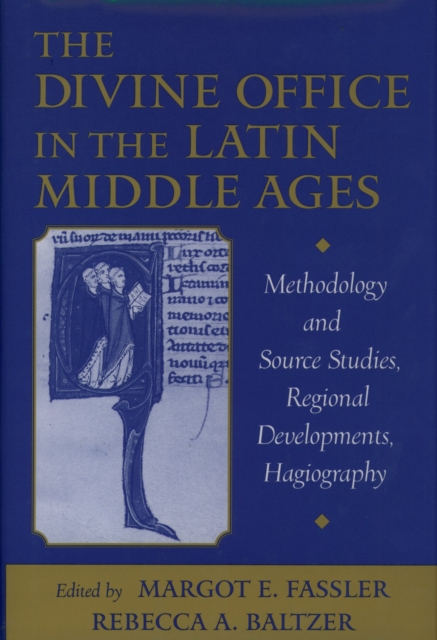 The Divine Office in the Latin Middle Ages : Methodology and Source Studies, Regional Developments, Hagiography, PDF eBook