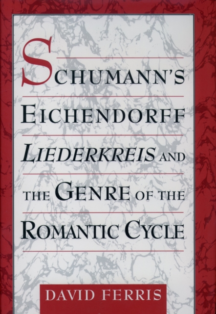 Schumann's Eichendorff Liederkreis and the Genre of the Romantic Cycle, PDF eBook