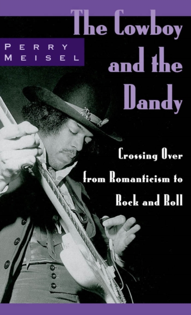 The Cowboy and the Dandy : Crossing Over from Romanticism to Rock and Roll, PDF eBook